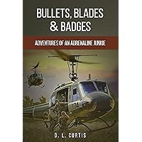 Bullets, Blades & Badges: Adventures of an Adrenaline Junkie Bullets, Blades & Badges: Adventures of an Adrenaline Junkie Kindle Paperback