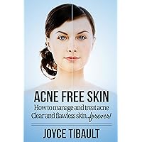 Your Best Guide to Acne-Free Skin: How to Manage and Treat Acne for a Clear and Flawless Skin Your Best Guide to Acne-Free Skin: How to Manage and Treat Acne for a Clear and Flawless Skin Kindle