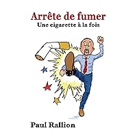 Arrête de fumer: Une cigarette à la fois (French Edition)