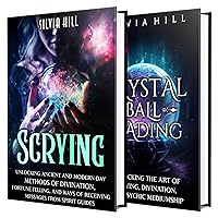 Scrying and Crystal Ball Reading: A Comprehensive Guide to Divination, Psychic Mediumship, and Working with Spirit Guides (A Spiritual Journey)
