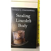 Stealing Lincoln's Body Stealing Lincoln's Body Hardcover Kindle Paperback