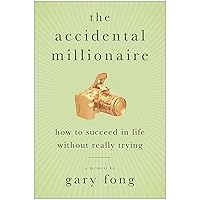 The Accidental Millionaire: How to Succeed in Life Without Really Trying The Accidental Millionaire: How to Succeed in Life Without Really Trying Kindle Paperback