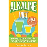 ALKALINE DIET: A Complete Guide to Alkaline Foods, Herbs & Lifestyle to Naturally Rebalance Your pH, Lose Weight & Boost Health (BONUS Alkalizing Smoothie, Juice, Tea & Tonic Recipe Book) ALKALINE DIET: A Complete Guide to Alkaline Foods, Herbs & Lifestyle to Naturally Rebalance Your pH, Lose Weight & Boost Health (BONUS Alkalizing Smoothie, Juice, Tea & Tonic Recipe Book) Kindle