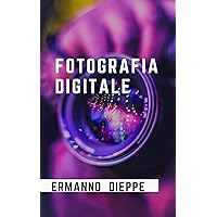 FOTOGRAFIA DIGITALE (Italian Edition) FOTOGRAFIA DIGITALE (Italian Edition) Kindle Paperback