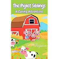 The Piglet Siblings: A Caring Adventure Ages 1-5 The Piglet Siblings: A Caring Adventure Ages 1-5 Kindle Paperback