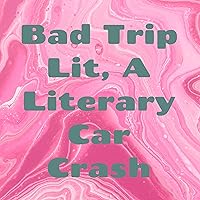 Bad Trip Lit, A Literary Car Crash