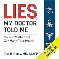 Lies My Doctor Told Me: Medical Myths That Can Harm Your Health Lies My Doctor Told Me: Medical Myths That Can Harm Your Health Audible Audiobook Paperback Kindle