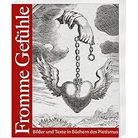 Fromme Gefuhle: Bilder Und Texte in Buchern Des Pietismus (German Edition)