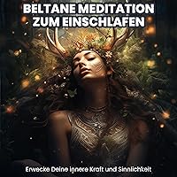 Beltane Meditation zum Einschlafen: Erwecke Deine innere Kraft und Sinnlichkeit Beltane Meditation zum Einschlafen: Erwecke Deine innere Kraft und Sinnlichkeit Audible Audiobook