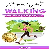 Dropping Weight with Just Walking: How Walking Changed My Life (Guide to Lose Weight and Fat by Just Power Walking) Dropping Weight with Just Walking: How Walking Changed My Life (Guide to Lose Weight and Fat by Just Power Walking) Audible Audiobook Kindle Paperback