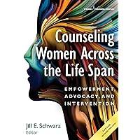 Counseling Women Across the Life Span: Empowerment, Advocacy, and Intervention Counseling Women Across the Life Span: Empowerment, Advocacy, and Intervention Paperback Kindle