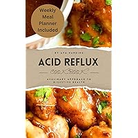 ACID REFLUX COOKBOOK: A Culinary Approach to Digestive Health ACID REFLUX COOKBOOK: A Culinary Approach to Digestive Health Kindle Paperback