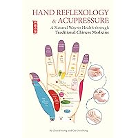 Hand Reflexology & Acupressure: A Natural Way to Health through Traditional Chinese Medicine Hand Reflexology & Acupressure: A Natural Way to Health through Traditional Chinese Medicine Paperback Kindle