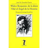 Walter Benjamin: de la diosa Niké al Ángel de la Historia: Ensayos de iconografía política (La balsa de la Medusa nº 226) (Spanish Edition) Walter Benjamin: de la diosa Niké al Ángel de la Historia: Ensayos de iconografía política (La balsa de la Medusa nº 226) (Spanish Edition) Kindle Paperback