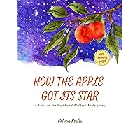 How The Apple Got Its Star: A twist on the traditional Waldorf Apple Story How The Apple Got Its Star: A twist on the traditional Waldorf Apple Story Kindle Paperback