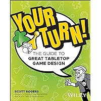Your Turn!: The Guide to Great Tabletop Game Design Your Turn!: The Guide to Great Tabletop Game Design Paperback Kindle