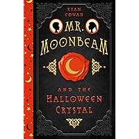 Mr. Moonbeam and the Halloween Crystal Mr. Moonbeam and the Halloween Crystal Kindle Audible Audiobook Paperback Hardcover