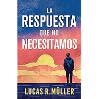 La Respuesta que no Necesitamos: Una Novela Gay (Spanish Edition) La Respuesta que no Necesitamos: Una Novela Gay (Spanish Edition) Kindle Paperback
