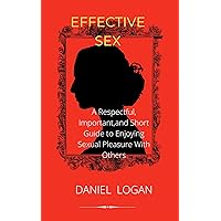 Effective sex : for the unmarried, newlywed, or seasoned couple Effective sex : for the unmarried, newlywed, or seasoned couple Kindle Paperback