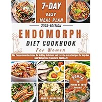 ENDOMORPH DIET COOKBOOK FOR WOMEN: The Comprehensive Guide On Making Delicious and Easy-to-make Recipes To Help You Lose Weight And Transform Your Body (The Healthy and Delicious Cookbook) ENDOMORPH DIET COOKBOOK FOR WOMEN: The Comprehensive Guide On Making Delicious and Easy-to-make Recipes To Help You Lose Weight And Transform Your Body (The Healthy and Delicious Cookbook) Kindle Paperback