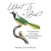 What Is a Bird?: An Exploration of Anatomy, Physiology, Behavior, and Ecology What Is a Bird?: An Exploration of Anatomy, Physiology, Behavior, and Ecology Kindle Hardcover