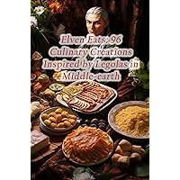 Elven Eats: 96 Culinary Creations Inspired by Legolas in Middle-earth Elven Eats: 96 Culinary Creations Inspired by Legolas in Middle-earth Kindle Paperback