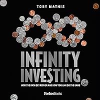 Infinity Investing: How the Rich Get Richer and How You Can Do the Same Infinity Investing: How the Rich Get Richer and How You Can Do the Same Audible Audiobook Hardcover Kindle