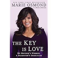 The Key Is Love: My Mother's Wisdom, A Daughter's Gratitude The Key Is Love: My Mother's Wisdom, A Daughter's Gratitude Kindle Hardcover Paperback