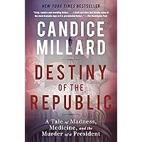 Destiny of the Republic: A Tale of Madness, Medicine and the Murder of a President Destiny of the Republic: A Tale of Madness, Medicine and the Murder of a President Paperback Audible Audiobook Kindle Hardcover Audio CD