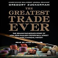 The Greatest Trade Ever: The Behind-the-Scenes Story of How John Paulson Defied Wall Street and Made Financial History The Greatest Trade Ever: The Behind-the-Scenes Story of How John Paulson Defied Wall Street and Made Financial History Audible Audiobook Paperback Kindle Hardcover Audio CD