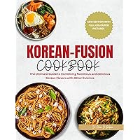 KOREAN FUSION COOKBOOK : The Ultimate Guide to Combining Nutritious and Delicious Korean Flavors with Other Cuisines. KOREAN FUSION COOKBOOK : The Ultimate Guide to Combining Nutritious and Delicious Korean Flavors with Other Cuisines. Kindle Paperback