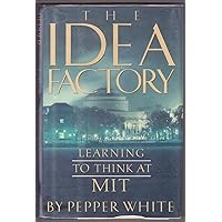 The Idea Factory: Learning to Think at M.I.T. The Idea Factory: Learning to Think at M.I.T. Hardcover Paperback