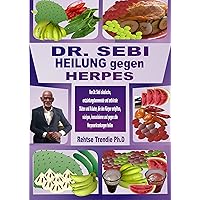 DR. SEBI HEILUNG gegen HERPES: Von Dr. Sebi alkalische, entzündungshemmende und antivirale Diäten und Kräuter, die den Körper entgiften, reinigen, immunisieren ... Herpeserkrankungen heilen (German Edition) DR. SEBI HEILUNG gegen HERPES: Von Dr. Sebi alkalische, entzündungshemmende und antivirale Diäten und Kräuter, die den Körper entgiften, reinigen, immunisieren ... Herpeserkrankungen heilen (German Edition) Kindle Paperback