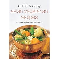 Quick & Easy Asian Vegetarian Recipes: Nutritious and Delicious Alternatives (Learn To Cook Series) Quick & Easy Asian Vegetarian Recipes: Nutritious and Delicious Alternatives (Learn To Cook Series) Kindle Hardcover