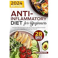 Anti-Inflammatory Diet for Beginners: The Ultimate Guide to Conquering Inflammation and Reclaiming Your Vitality Anti-Inflammatory Diet for Beginners: The Ultimate Guide to Conquering Inflammation and Reclaiming Your Vitality Kindle Paperback
