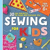 Sewing For Kids: 30 Fun Projects to Hand and Machine Sew Sewing For Kids: 30 Fun Projects to Hand and Machine Sew Paperback Kindle Spiral-bound