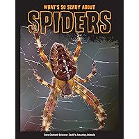 What's So Scary about Spiders? (Core Content Science — Earth's Amazing Animals) What's So Scary about Spiders? (Core Content Science — Earth's Amazing Animals) Kindle Library Binding Paperback