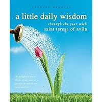 A Little Daily Wisdom: A Year with St. Teresa of Avila A Little Daily Wisdom: A Year with St. Teresa of Avila Paperback Kindle