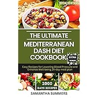 THE ULTIMATE MEDITERRANEAN DASH DIET COOKBOOK: Easy Recipes for Lowering Blood Pressure and Enhance Well-being 14-day meal plan (Delicious Dishes) THE ULTIMATE MEDITERRANEAN DASH DIET COOKBOOK: Easy Recipes for Lowering Blood Pressure and Enhance Well-being 14-day meal plan (Delicious Dishes) Kindle Paperback