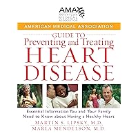 American Medical Association Guide to Preventing and Treating Heart Disease: Essential Information You and Your Family Need to Know about Having a Healthy Heart American Medical Association Guide to Preventing and Treating Heart Disease: Essential Information You and Your Family Need to Know about Having a Healthy Heart Kindle Hardcover