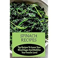 Spinach Recipes: Top Recipes To Lower Your Blood Sugar And Stabilize Your Insulin Level