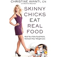 Skinny Chicks Eat Real Food: Kick Your Fake Food Habit, Kickstart Your Weight Loss Skinny Chicks Eat Real Food: Kick Your Fake Food Habit, Kickstart Your Weight Loss Kindle Hardcover Paperback