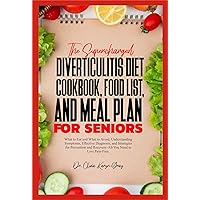 THE SUPERCHARGED DIVERTICULITIS DIET COOKBOOK, FOOD LIST, AND MEAL PLAN FOR SENIORS: What to Eat and What to Avoid, Understanding Symptoms, Effective Diagnosis, and Strategies for Prevention THE SUPERCHARGED DIVERTICULITIS DIET COOKBOOK, FOOD LIST, AND MEAL PLAN FOR SENIORS: What to Eat and What to Avoid, Understanding Symptoms, Effective Diagnosis, and Strategies for Prevention Kindle Hardcover Paperback