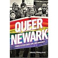 Queer Newark: Stories of Resistance, Love, and Community Queer Newark: Stories of Resistance, Love, and Community Paperback Kindle Hardcover
