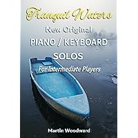 Tranquil Waters New Original PIANO / KEYBOARD SOLOS For Intermediate Players Tranquil Waters New Original PIANO / KEYBOARD SOLOS For Intermediate Players Kindle Paperback