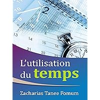 L’utilisation du Temps (Aides Pratiques Pour les Vainqueurs t. 2) (French Edition) L’utilisation du Temps (Aides Pratiques Pour les Vainqueurs t. 2) (French Edition) Kindle Paperback Hardcover