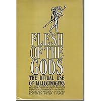 Flesh of the Gods: The Ritual Use of Hallucinogens Flesh of the Gods: The Ritual Use of Hallucinogens Paperback Hardcover
