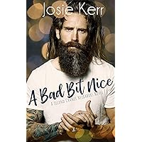 A Bad Bit Nice: A Later in Life Romance (Second Chance Neighbors Book 1) A Bad Bit Nice: A Later in Life Romance (Second Chance Neighbors Book 1) Kindle Paperback