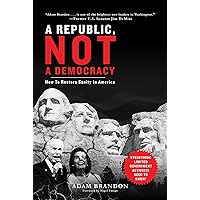 Republic, Not a Democracy: How to Restore Sanity in America Republic, Not a Democracy: How to Restore Sanity in America Hardcover Kindle