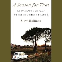 A Season for That: Lost and Found in the Other Southern France A Season for That: Lost and Found in the Other Southern France Hardcover Kindle Audible Audiobook